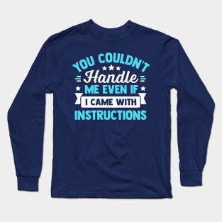 you couldn't handle me even if i came with instructions Long Sleeve T-Shirt